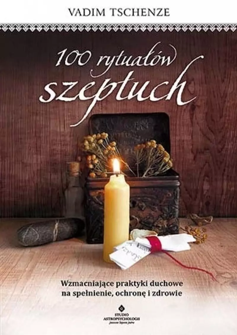 Książka "100 rytuałów szeptuch. Wzmacniające praktyki duchowe na spełnienie, ochronę i zdrowie". Księgarnia Ezoteryczna Kabalista.pl